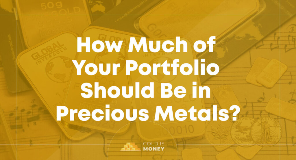 How Much of Your Portfolio Should Be in Precious Metals